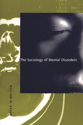 The Sociology of Mental Disorders - Eaton, William W