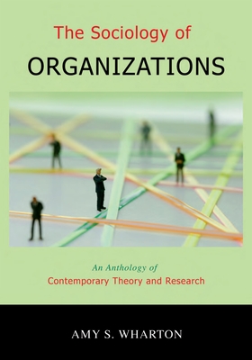 The Sociology of Organizations: An Anthology of Contemporary Theory and Research - Wharton, Amy S