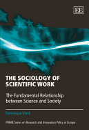 The Sociology of Scientific Work: The Fundamental Relationship between Science and Society - Vinck, Dominique