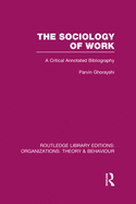 The Sociology of Work (Rle: Organizations): A Critical Annotated Bibliography