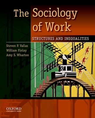 The Sociology of Work: Structures and Inequalities - Vallas, Steven P, and Finlay, William, and Wharton, Amy S