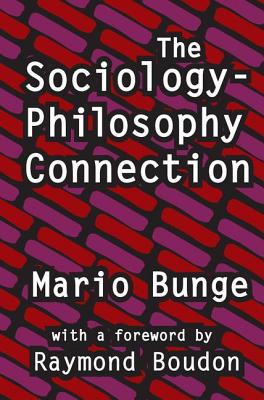 The Sociology-Philosophy Connection - Bunge, Mario, Professor