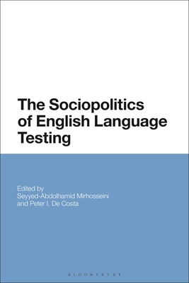 The Sociopolitics of English Language Testing - Mirhosseini, Seyyed-Abdolhamid (Editor), and Costa, Peter de, Dr. (Editor)