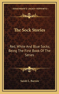 The Sock Stories: Red, White and Blue Socks; Being the First Book of the Series - Barrow, Sarah L