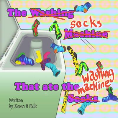 The Socks That Ate the Washing Machine - Falk, Karen B