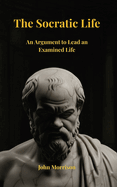 The Socratic Life: An Argument to Lead an Examined Life