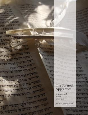 The Soferet's Apprentice: a reference guide to basic torah repair - Taylor Friedman, Jen