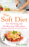 The Soft Diet: For Chewing and Swallowing Difficulties: Nutritious, Appetising and Practical Recipes
