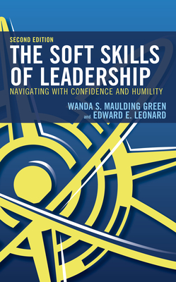 The Soft Skills of Leadership: Navigating with Confidence and Humility - Maulding Green, Wanda S, and Leonard, Edward E