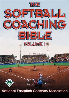The Softball Coaching Bible, Volume I - National Fastpitch Coaches Association (Editor)