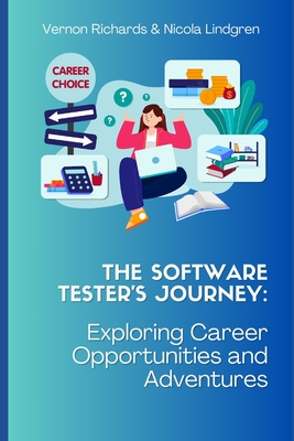 The Software Tester's Journey: Exploring Career Opportunities and Adventures - Richards, Vernon, and Lindgren, Nicola