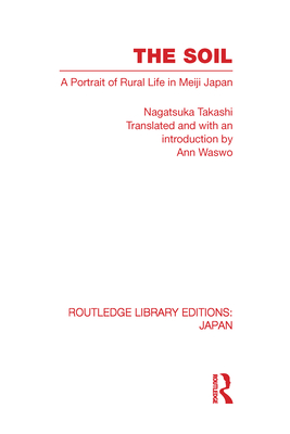 The Soil: A Portrait of Rural Life in Meiji Japan - Takashi, Nagatsuka, and Waswo, Ann (Translated by)