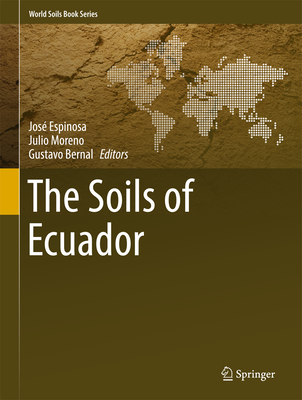 The Soils of Ecuador - Espinosa, Jos (Editor), and Moreno, Julio (Editor), and Bernal, Gustavo (Editor)