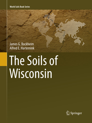 The Soils of Wisconsin - Bockheim, James G, and Hartemink, Alfred E