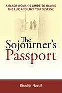 The Sojourner's Passport: A Black Woman's Guide to Having the Life and Love You Deserve