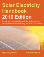 The Solar Electricity Handbook: A Simple, Practical Guide to Solar Energy and Designing and Installing Solar PV Systems