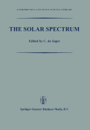 The Solar Spectrum: Proceedings of the Symposium Held at the University of Utrecht 26-31 August 1963