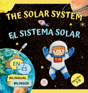 The Solar System for Bilingual Kids / El Sistema Solar Para Nios Biling?es: Learn about the planets, the Sun & the Moon / Aprende sobre los planetas, el Sol y la Luna (English-Spanish Edition)