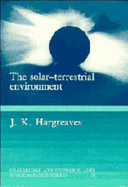 The Solar-Terrestrial Environment: An Introduction to Geospace - the Science of the Terrestrial Upper Atmosphere, Ionosphere, and Magnetosphere