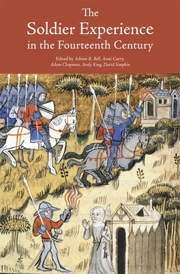 The Soldier Experience in the Fourteenth Century - Bell, Adrian R. (Contributions by), and Curry, Anne (Editor), and Simpkin, Adam Chapman Andy King  David