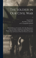 The Soldier in Our Civil War: a Pictorial History of the Conflict, 1861-1865, Illustrating the Valor of the Soldier as Displayed on the Battle-field, From Sketches Drawn by Forbes, Waud, Taylor, Beard, Becker, Lovie, Schell, Crane and Numerous Other...; 2