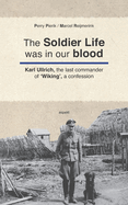 The Soldier Life was in our Blood: Karl Ullrich, the last commander of 'Wiking', a confession