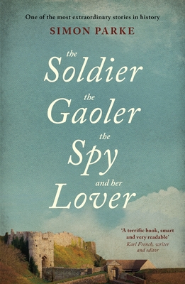 The Soldier, the Gaoler, the Spy and her Lover - Parke, Simon