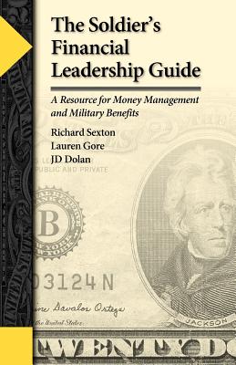 The Soldier's Financial Leadership Guide - Gore, Lauren, and Dolan, Jd, and Sexton, Richard