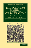 The Soldier's Manual of Sanitation: And of First Help in Sickness and When Wounded (1873)