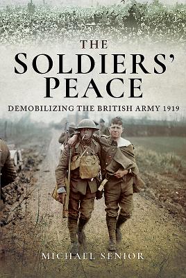The Soldiers' Peace: Demobilizing the British Army 1919 - Senior, Michael