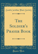 The Soldier's Prayer Book (Classic Reprint)