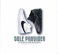 The Sole Provider: Thirty Years of Nike Basketball