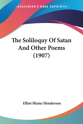 The Soliloquy Of Satan And Other Poems (1907) - Henderson, Elliot Blaine