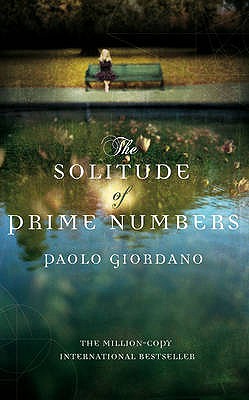 The Solitude of Prime Numbers - Giordano, Paolo, and Whiteside, Shaun (Translated by)