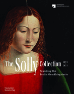 The Solly Collection 1821-2021: Founding the Berlin Gemaldegalerie