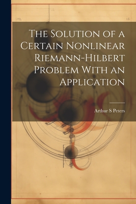 The Solution of a Certain Nonlinear Riemann-Hilbert Problem With an Application - Peters, Arthur S