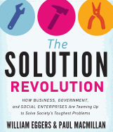 The Solution Revolution: How Business, Government, and Social Enterprises Are Teaming Up to Solve Society s Toughest Problems