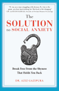 The Solution to Social Anxiety: Break Free from the Shyness That Holds You Back
