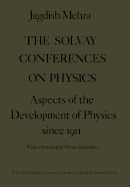 The Solvay Conferences on Physics: Aspects of the Development of Physics Since 1911