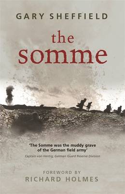 The Somme - Sheffield, G D, and Sheffield, Gary, and Holmes, Richard (Foreword by)