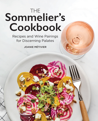 The Sommelier's Cookbook: Recipes and Wine Pairings for Discerning Palates - Mtivier, Joanie