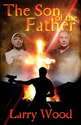 The Son of the Father: A Story of Good and Evil - Wood, Larry