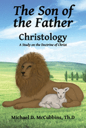 The Son of the Father: A Study on the Doctrine of Christ