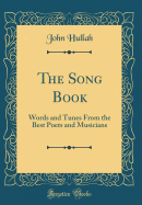 The Song Book: Words and Tunes from the Best Poets and Musicians (Classic Reprint)