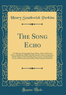 The Song Echo: A Collection of Copyright Songs, Duets, Trios, and Sacred Pieces, Suitable for Public Schools, Juvenile Classes, Seminaries, and the Home Circle; Including Easy, Concise and Systematic Course of Elementary Instruction, with Attractive Exerc