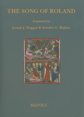 The Song of Roland: Translations of the Versions in Assonance and Rhyme of the Chanson de Roland - Duggan, Joseph J, Mr., and Rejhon, Annalee