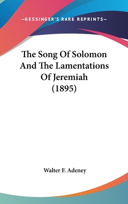 The Song Of Solomon And The Lamentations Of Jeremiah (1895) - Adeney, Walter F