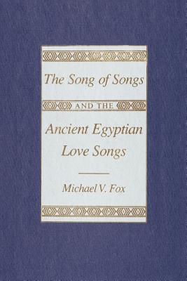 The Song of Songs and the Ancient Egyptian Love Songs - Fox, Michael V