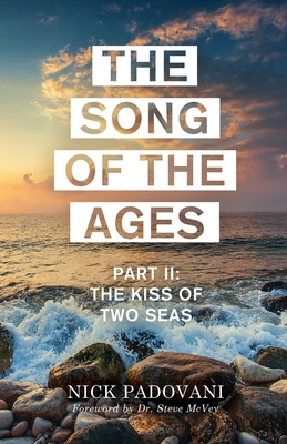 The Song of the Ages: Part II: The Kiss of Two Seas - Nick, Padovani, and Steve, McVey (Foreword by)