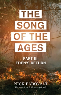 The Song of the Ages: Part III: Eden's Return - Padovani, Nick, and Vanderbush, Bill (Foreword by)
